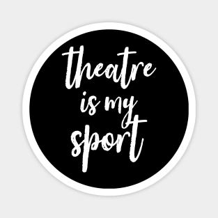 Theatre Is My Sport Drama Club Script Font Handwritten Magnet